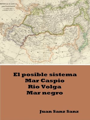 cover image of El posible sistema Mar Caspio Rio Volga Mar Negro